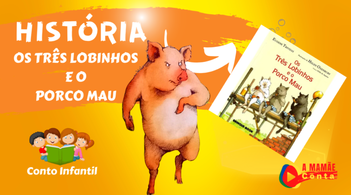 Narração da história do Livro Infantil – Os três lobinhos e o porco mau: uma aventura emocionante!