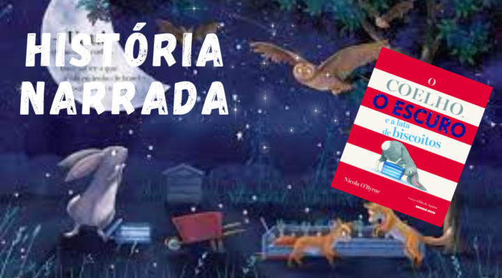 Livro Narrado Infantil – O Coelho o Escuro e a lata de Biscoito – Autor Nicola O Byrne